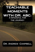 Teachable Moments With Dr. ABC: A Spoonful for the Journey - Paperback