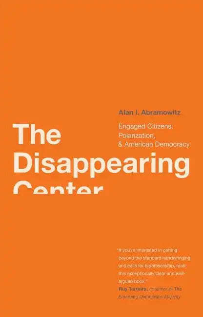 Disappearing Center: Engaged Citizens, Polarization, and American Democracy - Paperback