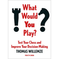What Would You Play?: Test Your Chess and Improve Your Decision-Making - Paperback