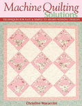 Machine Quilting Solutions: Techniques for Fast & Simple to Award-Winning Designs - Print-On-Demand Edition - Paperback