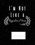 I'm Not Like A Regular Mom: Funny Quotes and Pun Themed College Ruled Composition Notebook - Paperback