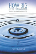How Big Little Things Can Be: Little Is Much When God Is in It. - Paperback