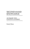 Second-Hand Knowledge: An Inquiry into Cognitive Authority - Hardcover