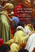 Jesus' Sermon on the Mount: Mandating a Better Righteousness - Paperback