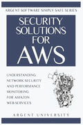 Security Solutions for AWS: Understanding Network Security and Performance Monitoring for Amazon Web Services - Paperback