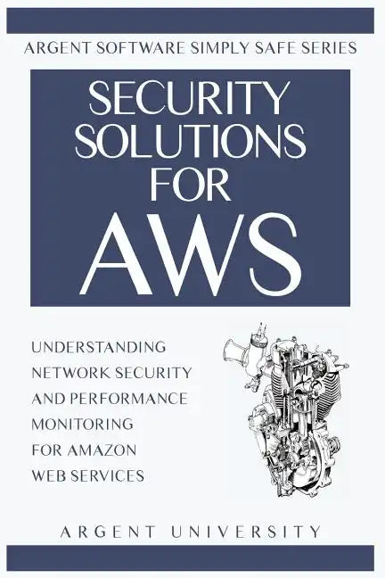 Security Solutions for AWS: Understanding Network Security and Performance Monitoring for Amazon Web Services - Paperback