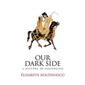 Our Dark Side: A History of Perversion - Paperback