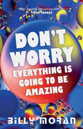 Don't Worry, Everything Is Going To Be Amazing - Paperback
