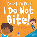 I Count To Four. I Do Not Bite!: An Affirmation-Themed Toddler Book About Not Biting (Ages 2-4) - Paperback