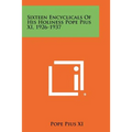 Sixteen Encyclicals Of His Holiness Pope Pius XI, 1926-1937 - Paperback