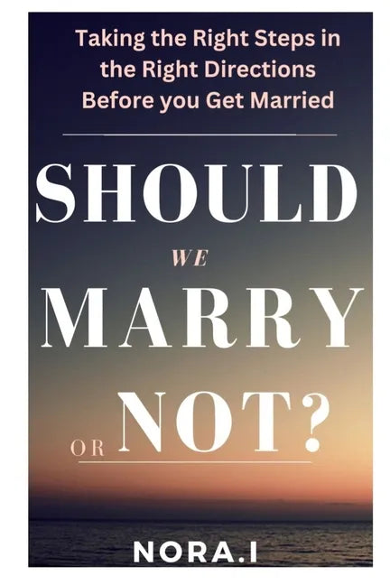 Should We Marry or Not?: Taking the Right Steps in the Right Directions Before you Get Married - Paperback