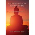 Buddhist Wisdom for Beginners: A Guide from A to Z - Paperback