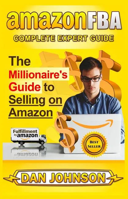 Amazon Fba: Complete Expert Guide: The Millionaire's Guide to Selling on Amazon - Paperback