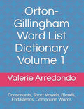 Orton-Gillingham Word List Dictionary Volume 1: Consonants, Short Vowels, Blends, FLOSS, End Blends, Compound Words, Closed Syllable Exceptions - Paperback