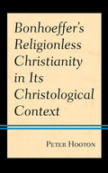 Bonhoeffer's Religionless Christianity in Its Christological Context - Paperback