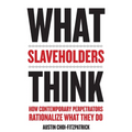 What Slaveholders Think: How Contemporary Perpetrators Rationalize What They Do - Paperback
