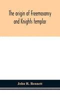 The origin of Freemasonry and Knights templar - Hardcover