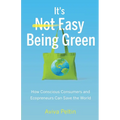 It's Easy Being Green: How Conscious Consumers and Ecopreneurs Can Save the World - Paperback