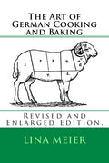 The Art of German Cooking and Baking: Revised and Enlarged Edition. - Paperback