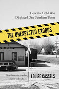 The Unexpected Exodus: How the Cold War Displaced One Southern Town - Paperback