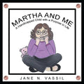 Martha and Me: A Handicapped Child with a Purpose in Life - Paperback