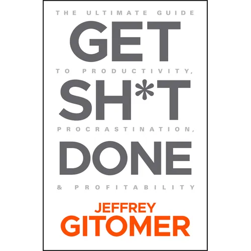 Get Sh*t Done: The Ultimate Guide to Productivity, Procrastination, and Profitability - Hardcover