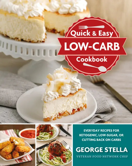 Quick & Easy Low-Carb Cookbook: Everyday Recipes for Ketogenic, Low-Sugar, or Cutting Back on Carbs - Paperback