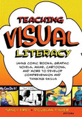 Teaching Visual Literacy: Using Comic Books, Graphic Novels, Anime, Cartoons, and More to Develop Comprehension and Thinking Skills - Paperback