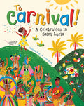 To Carnival!: A Celebration in Saint Lucia - Hardcover