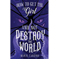 How to Get the Girl (And Not Destroy the World) - Paperback