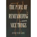 The Peril of Remembering Nice Things - Paperback