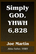 Simply God, YHWH 6,828: Abba Father, YHWH - Paperback