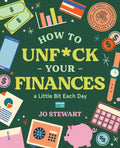 How to Unf*ck Your Finances a Little Bit Each Day: 100 Small Changes for a Better Future - Hardcover
