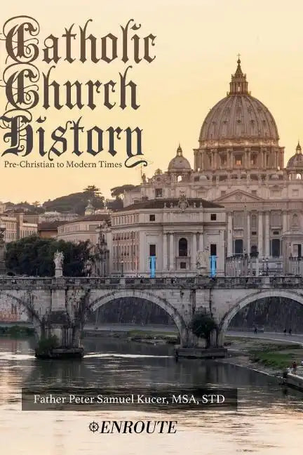 Catholic Church History: Pre-Christian to Modern Times - Paperback