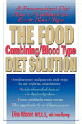The Food Combining/Blood Type Diet Solution: A Personalized Diet Plan and Cookbook for Each Blood Type - Paperback