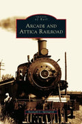 Arcade and Attica Railroad - Hardcover