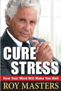 Cure Stress: How Your Mind Will Make You Well - Paperback