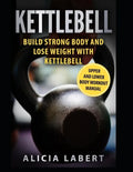 Kettlebells: Build Strong Body and Lose Weight with Kettlebell - Paperback