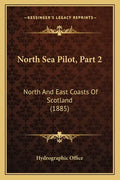 North Sea Pilot, Part 2: North And East Coasts Of Scotland (1885) - Paperback