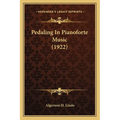 Pedaling In Pianoforte Music (1922) - Paperback