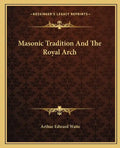 Masonic Tradition and the Royal Arch - Paperback