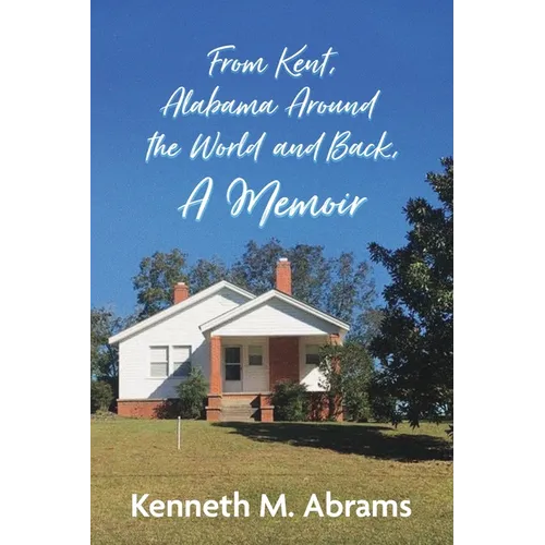 From Kent, Alabama Around the World and Back, A Memoir - Paperback