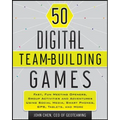 50 Digital Team-Building Games: Fast, Fun Meeting Openers, Group Activities and Adventures Using Social Media, Smart Phones, Gps, Tablets, and More - Paperback