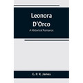 Leonora D'Orco: A Historical Romance - Paperback
