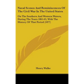 Naval Scenes And Reminiscences Of The Civil War In The United States: On The Southern And Western Waters, During The Years 1861-63, With The History O - Hardcover