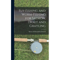 Fly-Fishing and Worm-Fishing for Salmon, Trout and Grayling - Hardcover