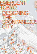Emergent Tokyo: Designing the Spontaneous City - Paperback