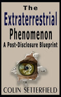 The Extraterrestrial Phenomenon: A Post Disclosure Blueprint - Paperback