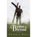 Broken to Blessed: A Restoration Story - Hardcover