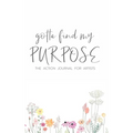 Gotta Find My Purpose: The Action Journal For Artists - Hardcover